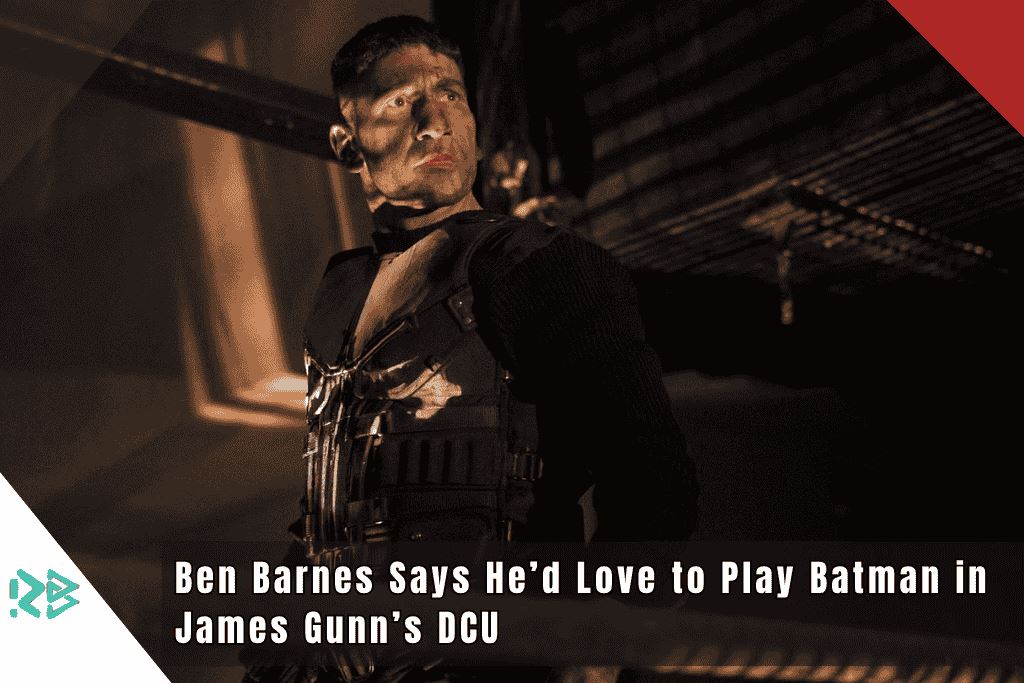 Ben Barnes Says He’d Love to Play Batman in James Gunn’s DCU